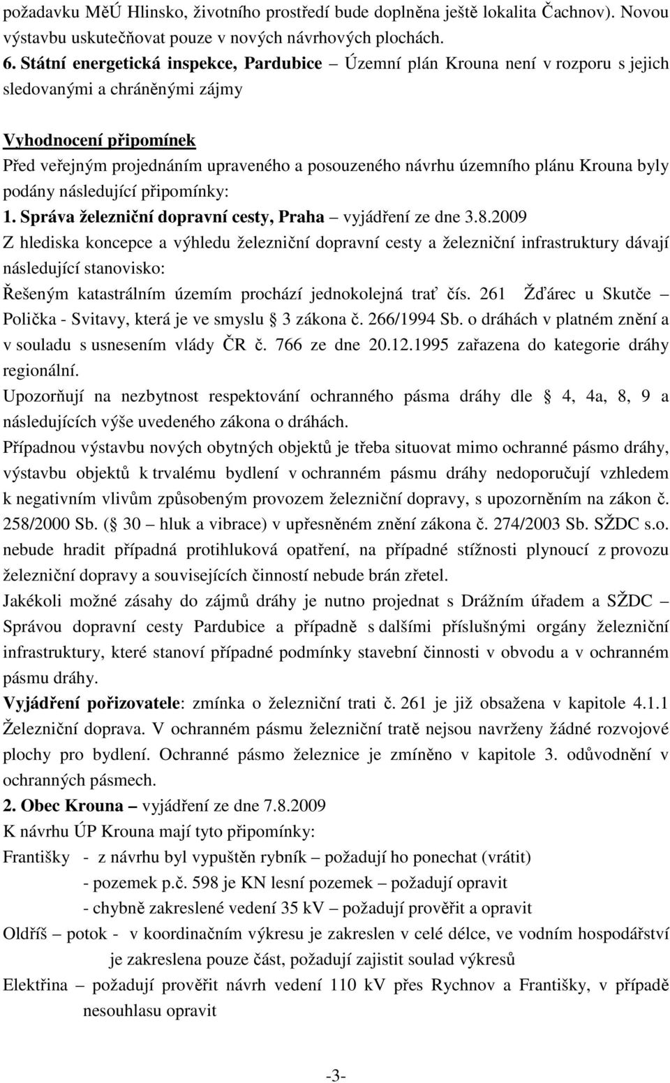 územního plánu Krouna byly podány následující připomínky: 1. Správa železniční dopravní cesty, Praha vyjádření ze dne 3.8.