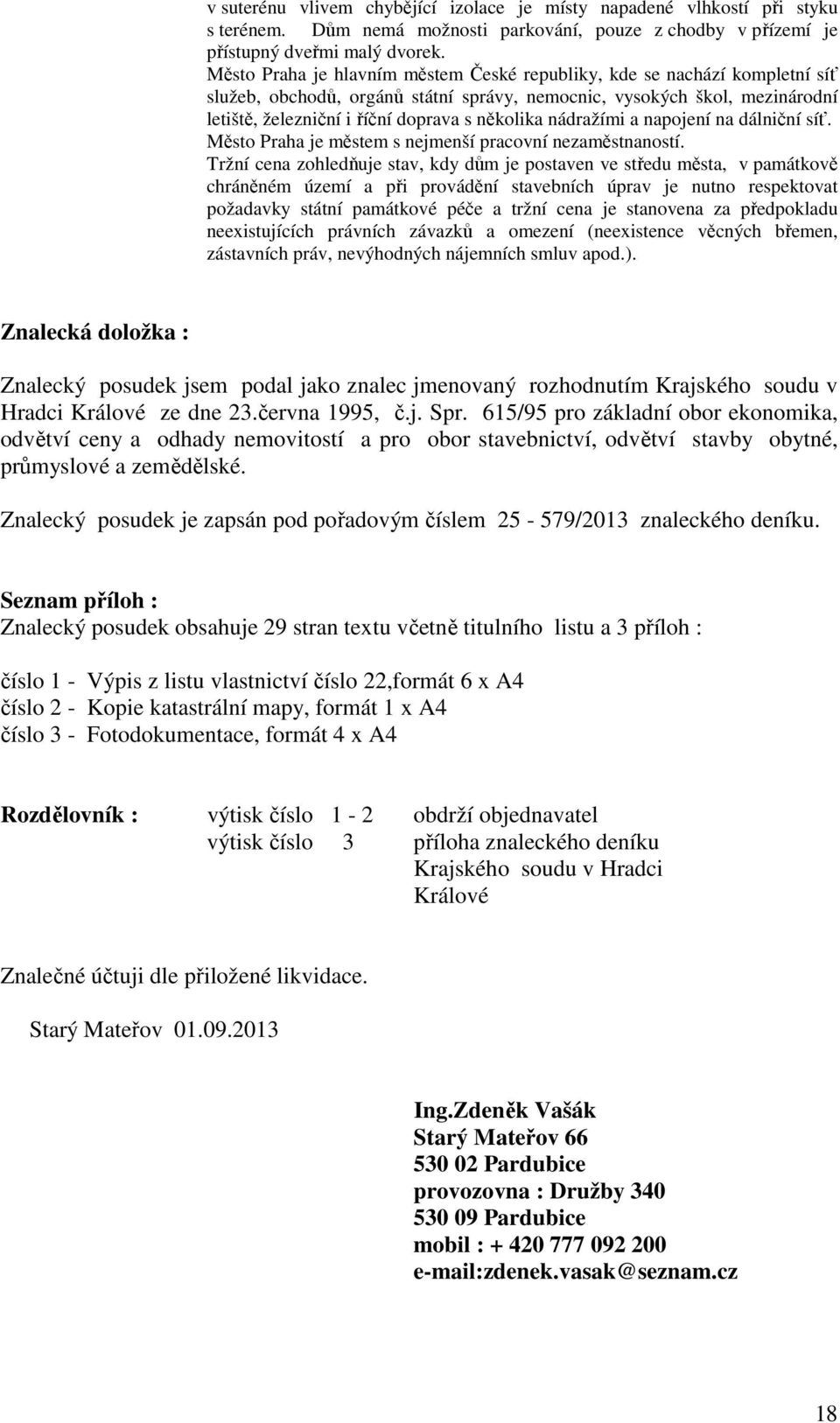 nádražími a napojení na dálniční síť. Město Praha je městem s nejmenší pracovní nezaměstnaností.