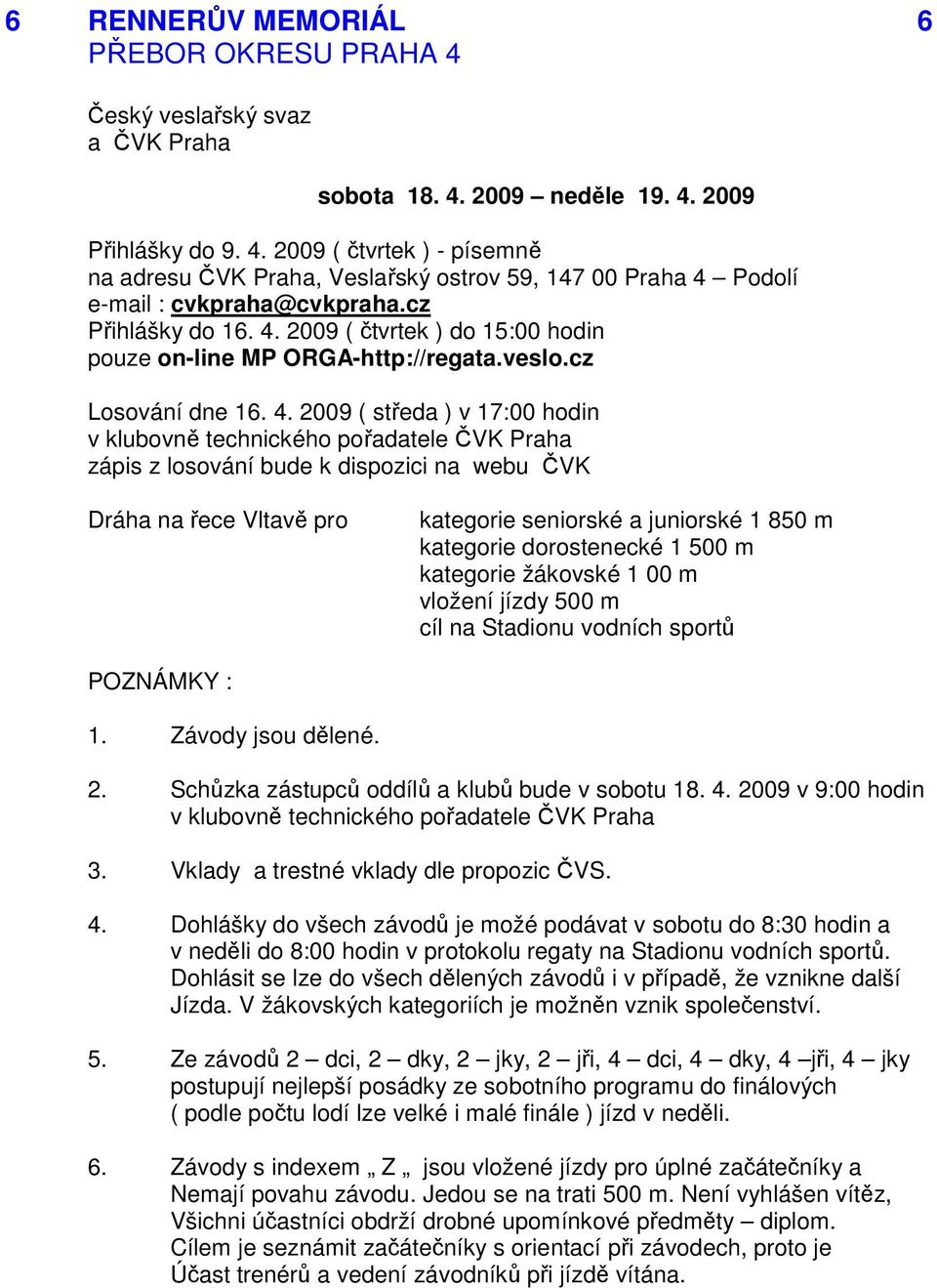2009 ( čtvrtek ) do 15:00 hodin pouze on-line MP ORGA-http://regata.veslo.cz Losování dne 16. 4.