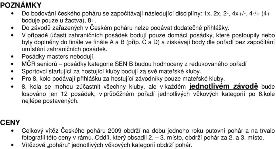 V případě účasti zahraničních posádek bodují pouze domácí posádky, které postoupily nebo byly doplněny do finále ve finále A a B (příp.