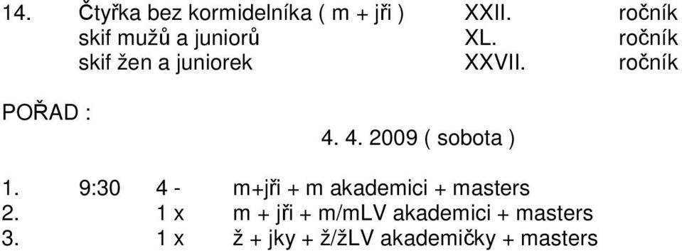 ročník POŘAD : 4. 4. 2009 ( sobota ) 1.