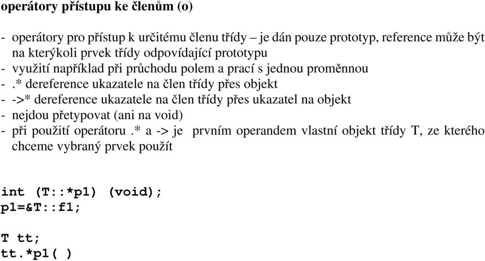 * dereference ukazatele na člen třídy přes objekt - ->* dereference ukazatele na člen třídy přes ukazatel na objekt - nejdou přetypovat