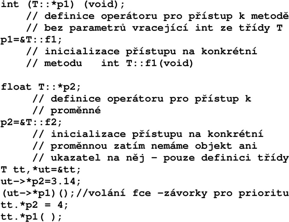 proměnné p2=&t::f2; // inicializace přístupu na konkrétní // proměnnou zatím nemáme objekt ani // ukazatel na něj