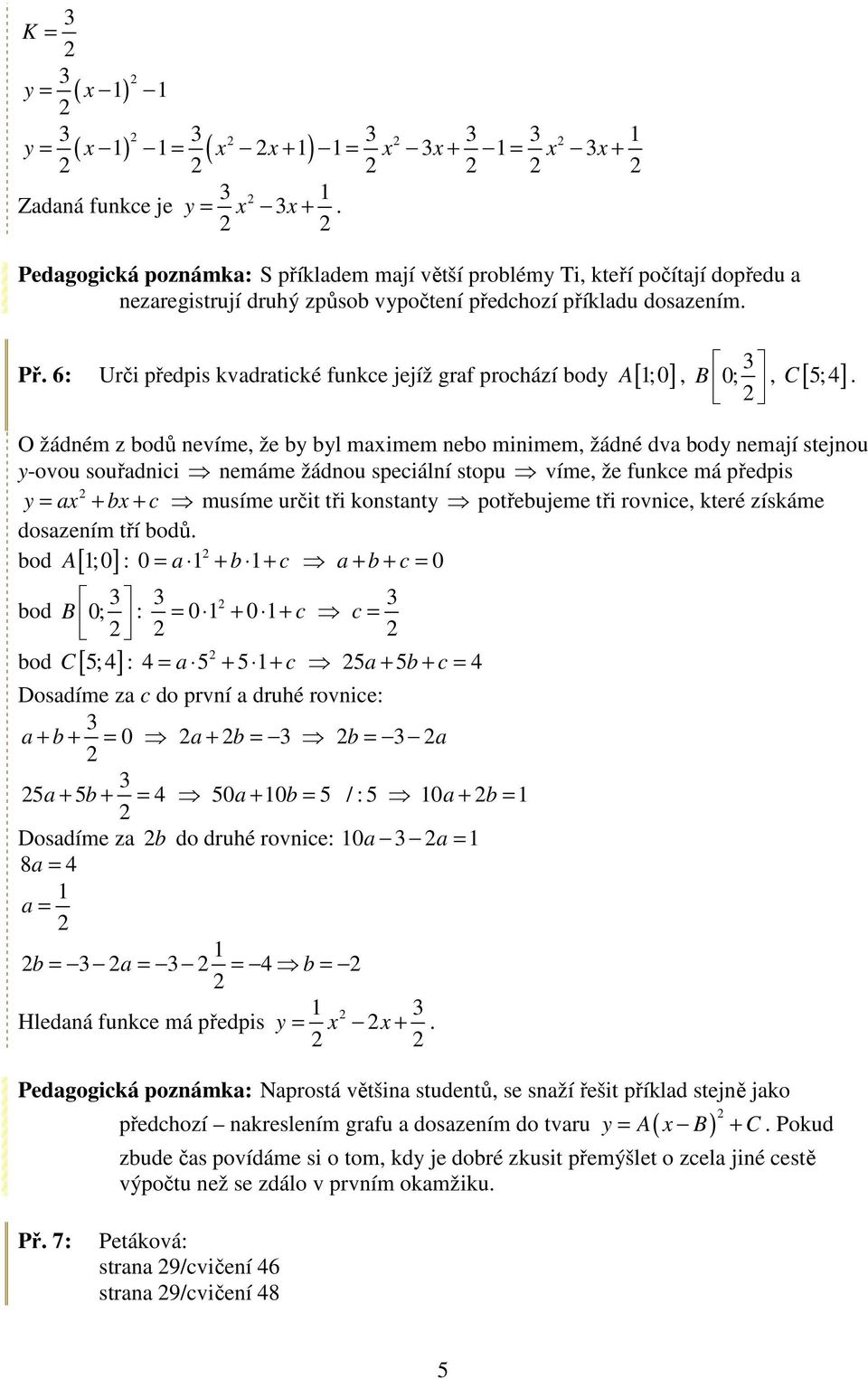 6: Urči předpis kvadratické funkce jejíž graf prochází body A [ ;0 ], B 0;, [ 5;] C.