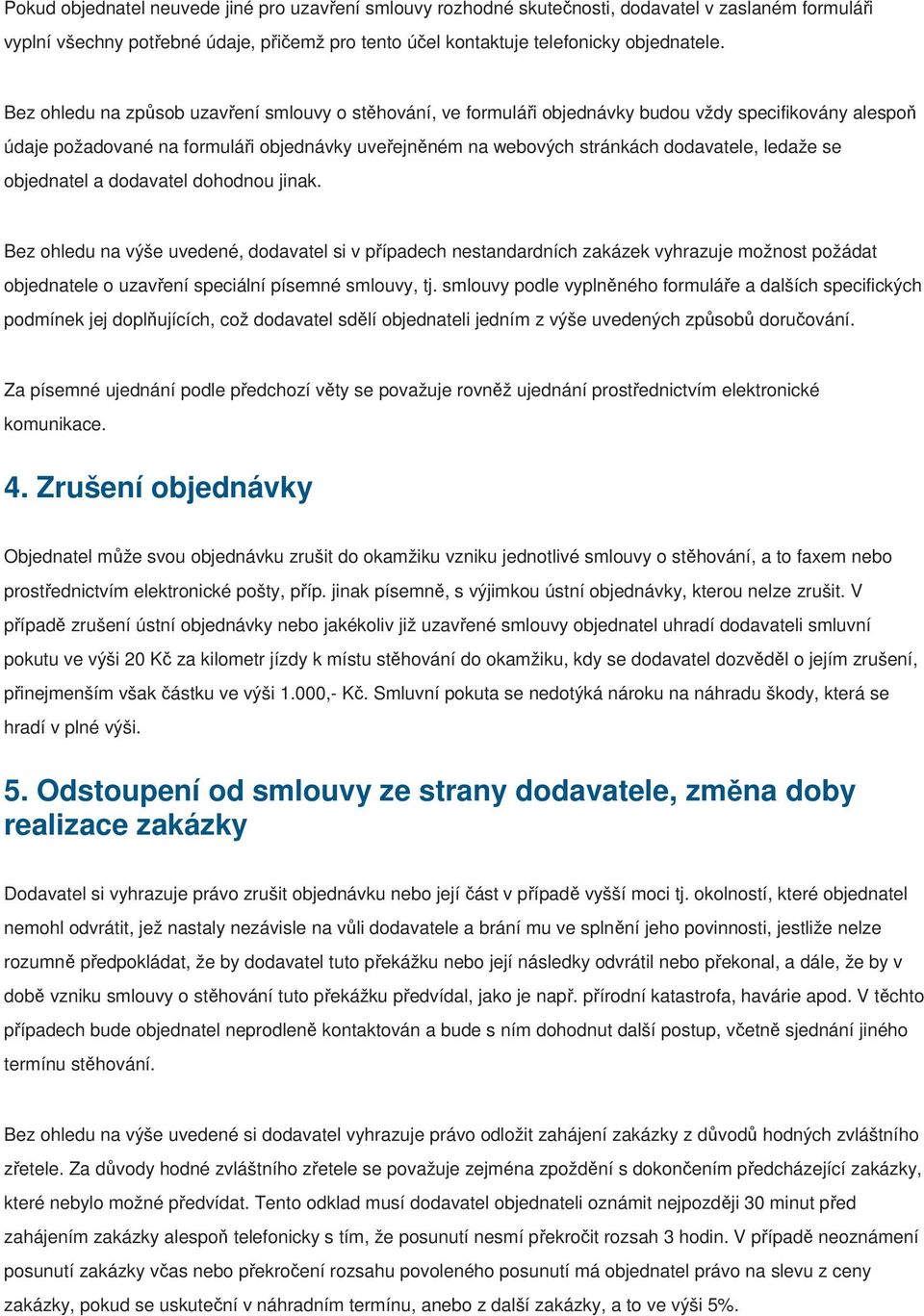 ledaže se objednatel a dodavatel dohodnou jinak.