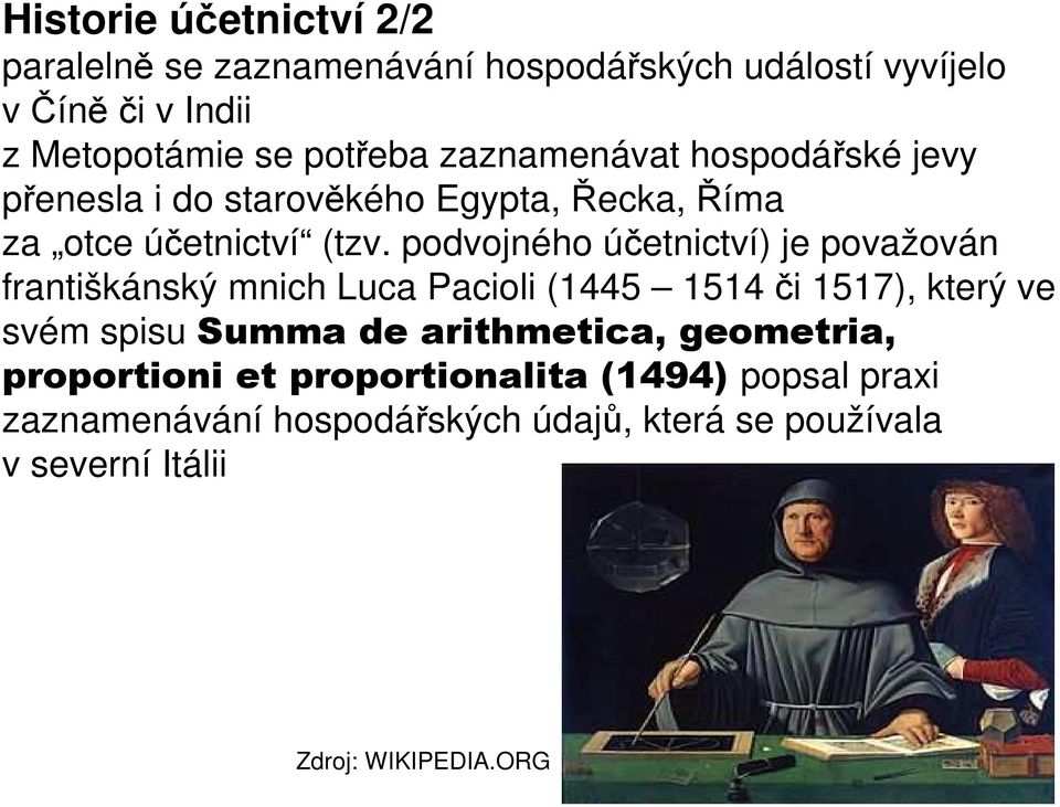 podvojného účetnictví) je považován františkánský mnich Luca Pacioli (1445 1514 či 1517), který ve svém spisu Summa de