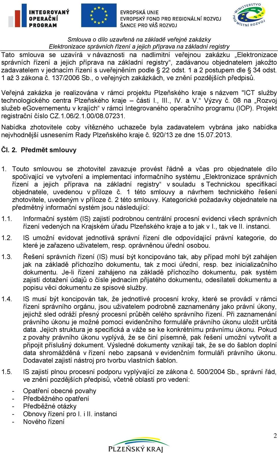 1 až 3 zákona č. 137/2006 Sb., o veřejných zakázkách, ve znění pozdějších předpisů.