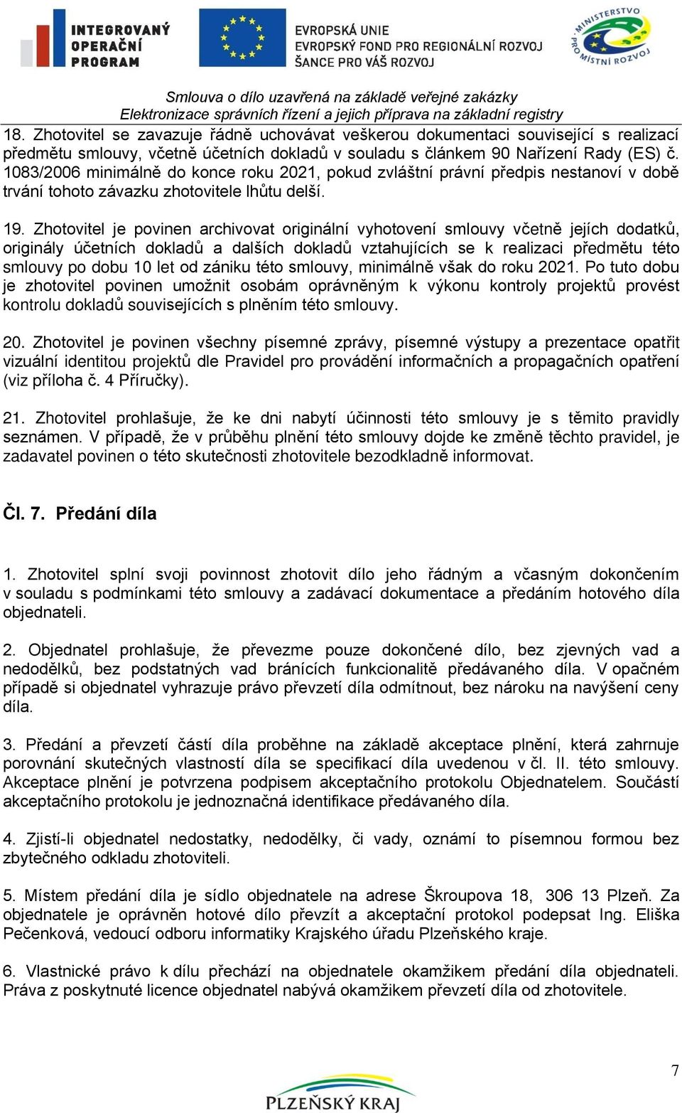 1083/2006 minimálně do konce roku 2021, pokud zvláštní právní předpis nestanoví v době trvání tohoto závazku zhotovitele lhůtu delší. 19.