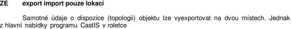 Tlačítkem Exportovat lokace se vyvolá okno pro zadání jména exportního souboru přípona EIL (např. CastISKZ.EIL) s údaji o lokacích. Soubor je kryptovaný a čitelný pouze pro aplikaci CastIS.