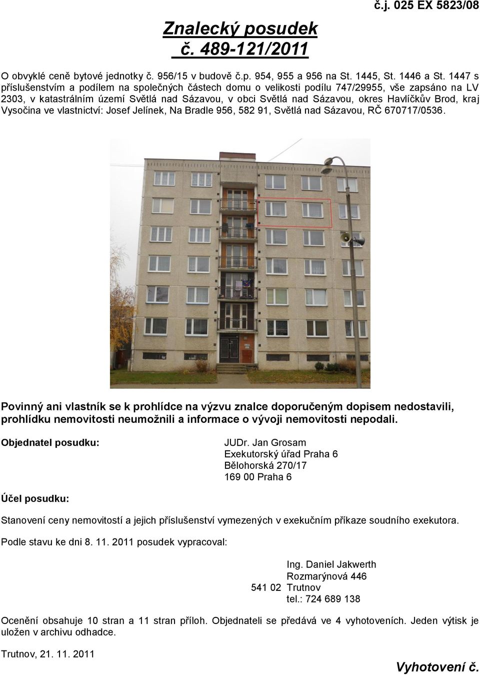 Brod, kraj Vysočina ve vlastnictví: Josef Jelínek, Na Bradle 956, 582 91, Světlá nad Sázavou, RČ 670717/0536.