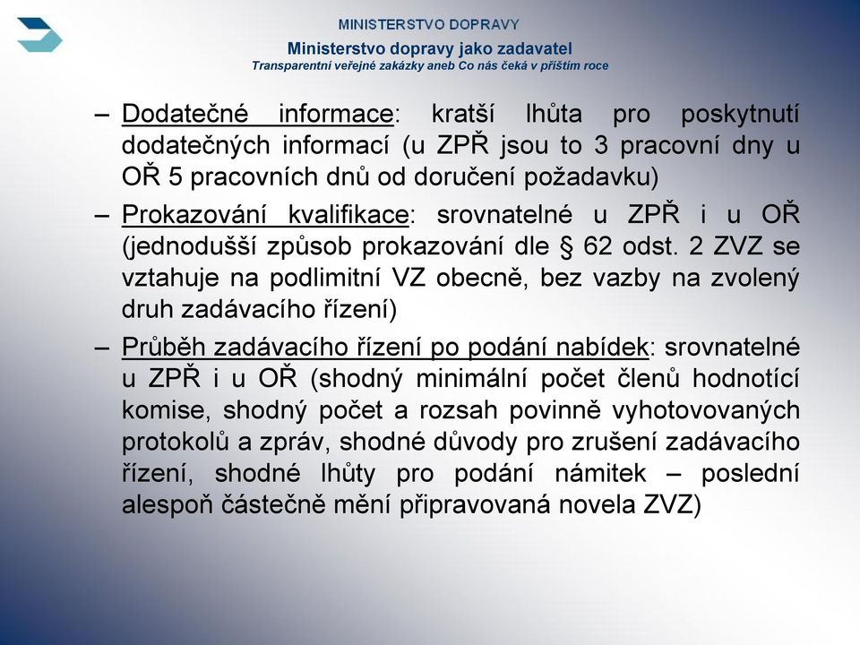 2 ZVZ se vztahuje na podlimitní VZ obecně, bez vazby na zvolený druh zadávacího řízení) Průběh zadávacího řízení po podání nabídek: srovnatelné u ZPŘ i u OŘ