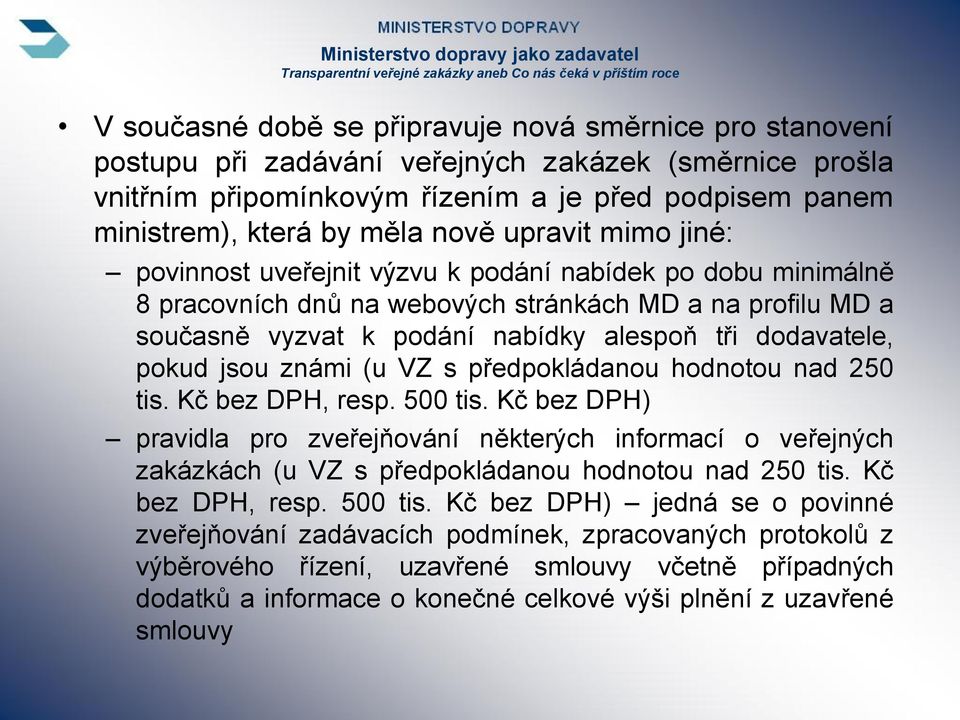 dodavatele, pokud jsou známi (u VZ s předpokládanou hodnotou nad 250 tis. Kč bez DPH, resp. 500 tis.