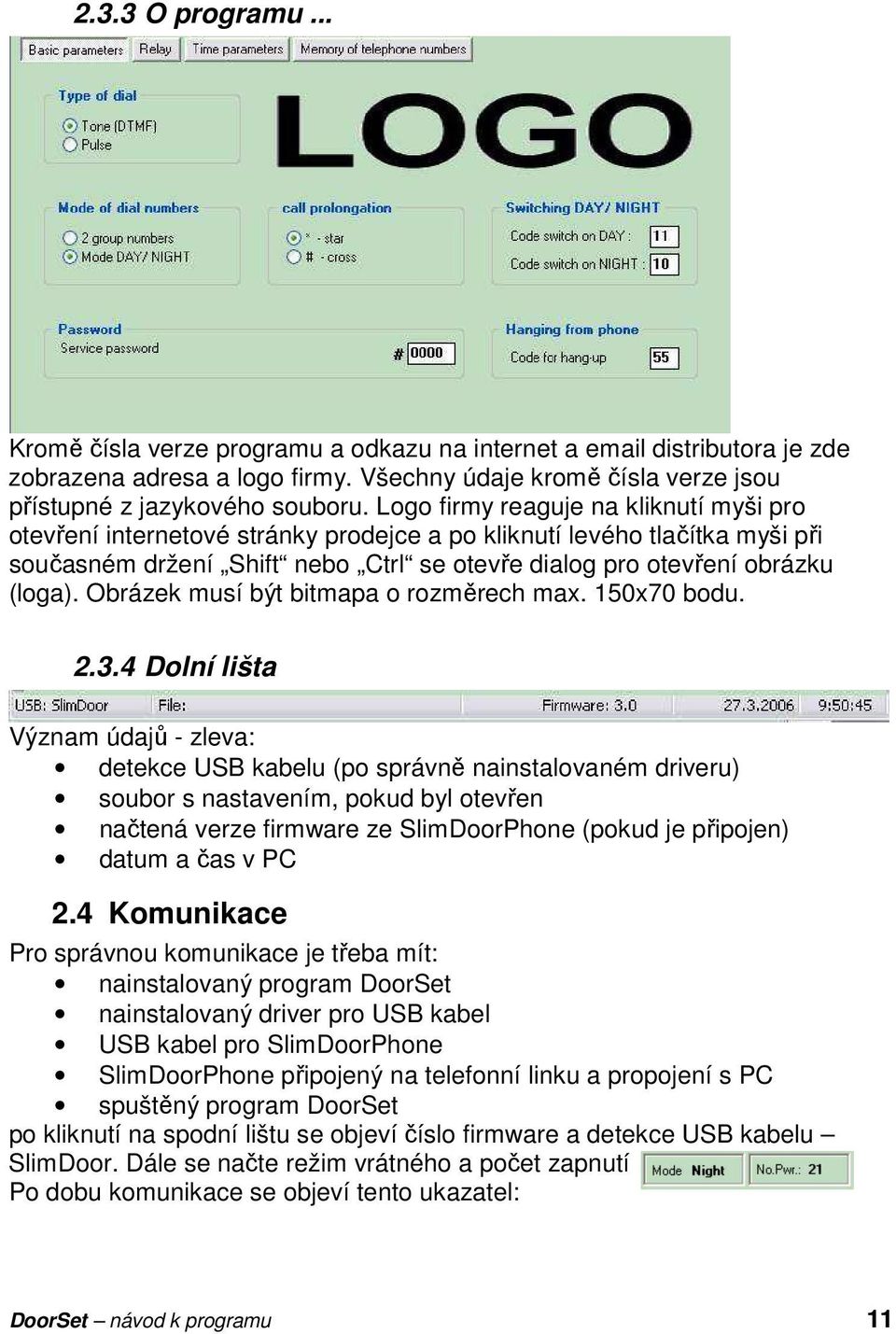 Obrázek musí být bitmapa o rozměrech max. 150x70 bodu. 2.3.