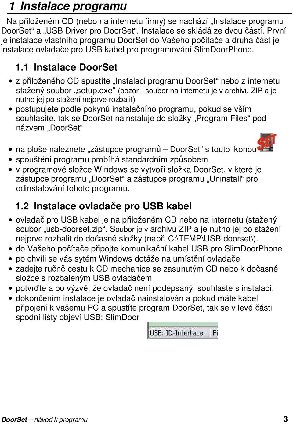 1 Instalace DoorSet z přiloženého CD spustíte Instalaci programu DoorSet nebo z internetu stažený soubor setup.
