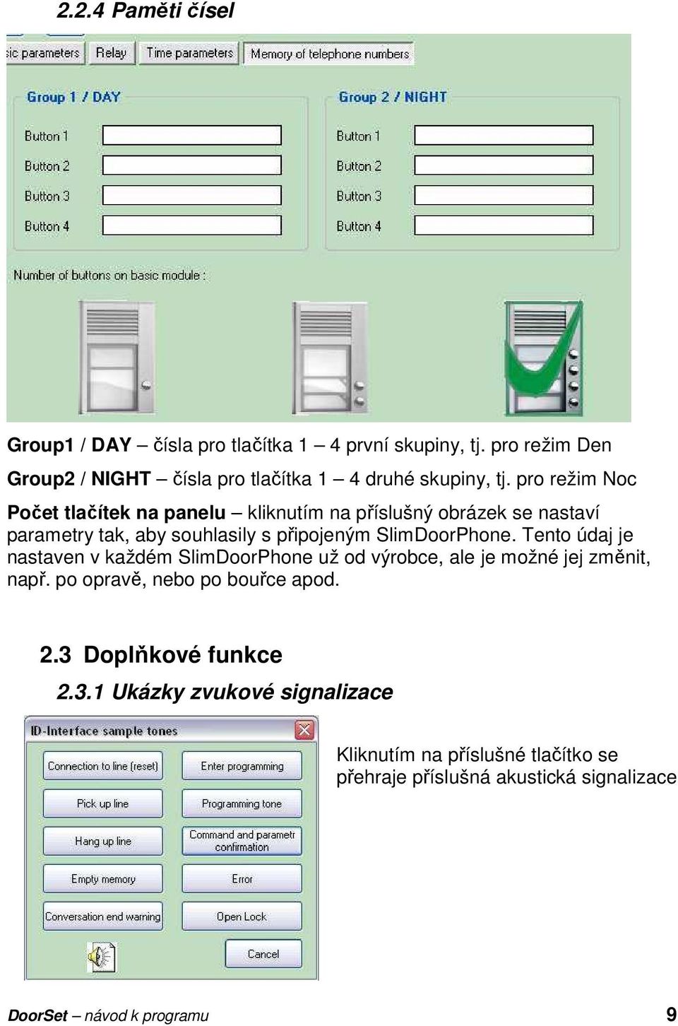 pro režim Noc Počet tlačítek na panelu kliknutím na příslušný obrázek se nastaví parametry tak, aby souhlasily s připojeným SlimDoorPhone.