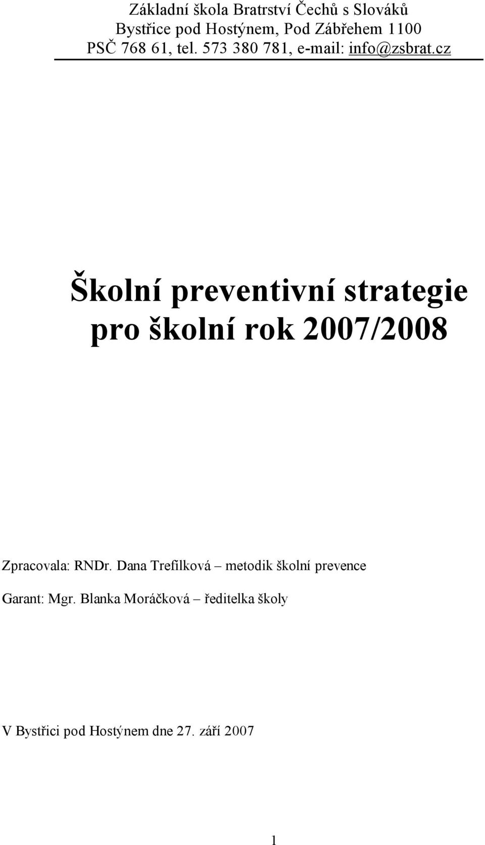 cz Školní preventivní strategie pro školní rok 2007/2008 Zpracovala: RNDr.