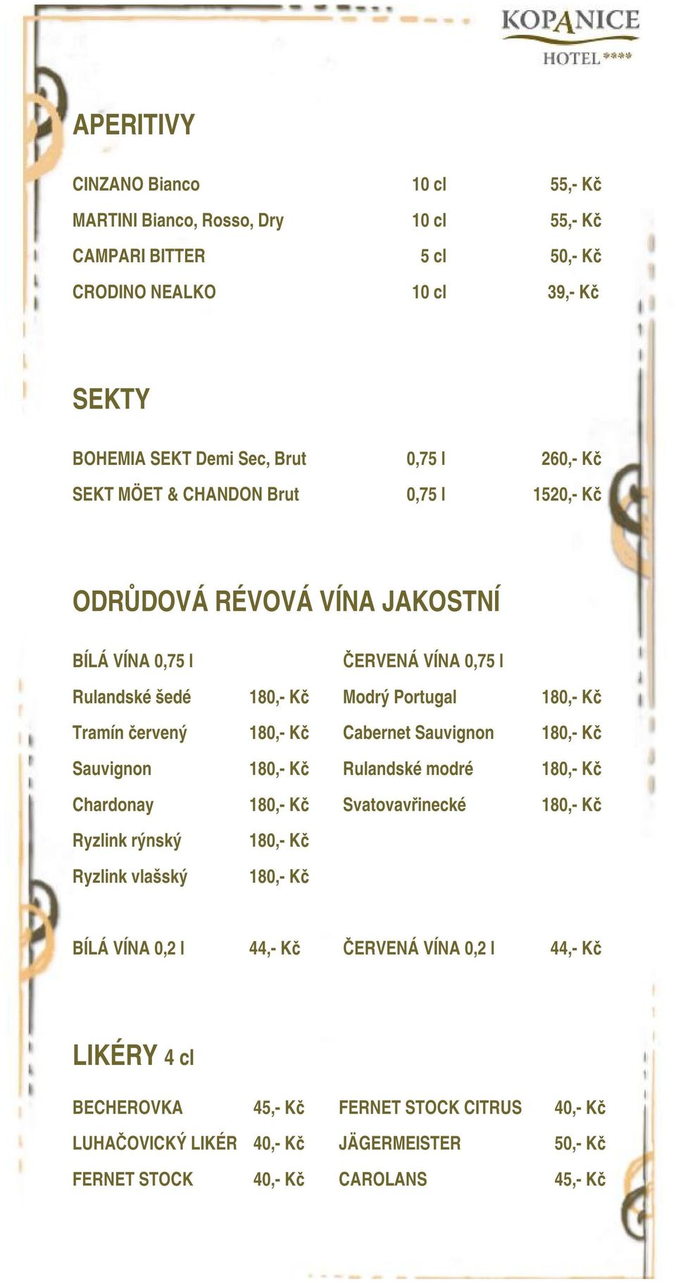180,- Kč Cabernet Sauvignon 180,- Kč Sauvignon 180,- Kč Rulandské modré 180,- Kč Chardonay 180,- Kč Svatovavřinecké 180,- Kč Ryzlink rýnský Ryzlink vlašský 180,- Kč 180,- Kč BÍLÁ