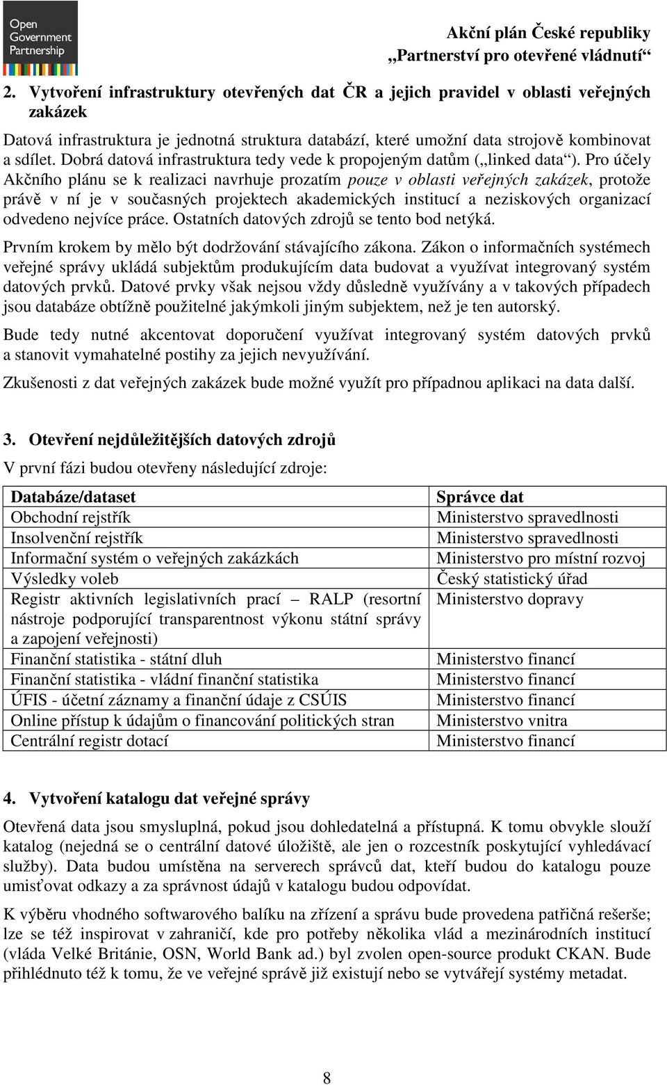 Dobrá datová infrastruktura tedy vede k propojeným datům ( linked data ).