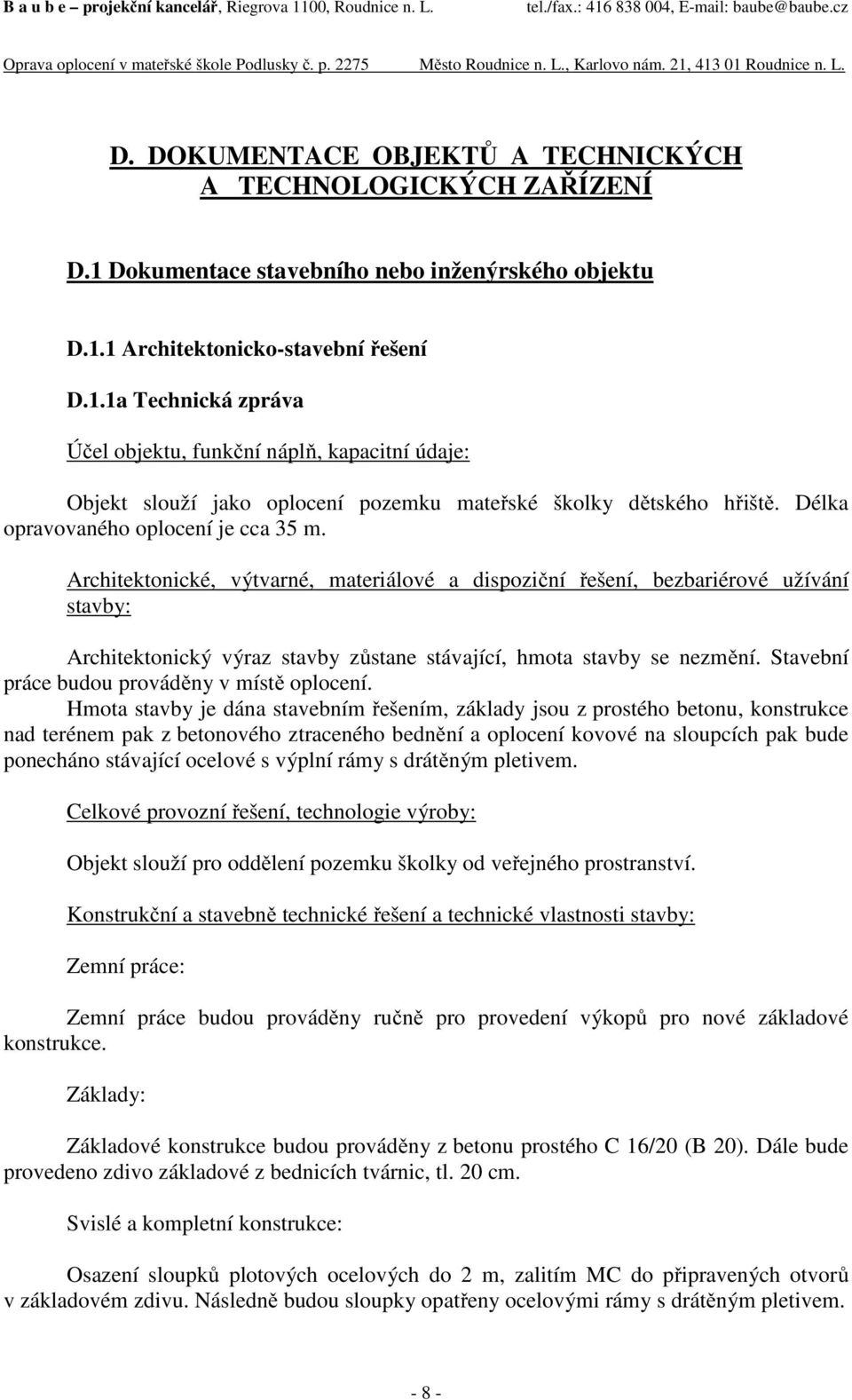 Délka opravovaného oplocení je cca 35 m.