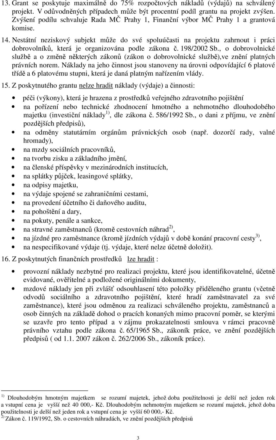 Nestátní neziskový subjekt může do své spoluúčasti na projektu zahrnout i práci dobrovolníků, která je organizována podle zákona č. 198/2002 Sb.