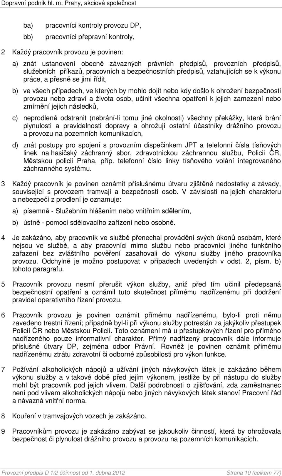 nebo zdraví a života osob, učinit všechna opatření k jejich zamezení nebo zmírnění jejich následků, c) neprodleně odstranit (nebrání-li tomu jiné okolnosti) všechny překážky, které brání plynulosti a