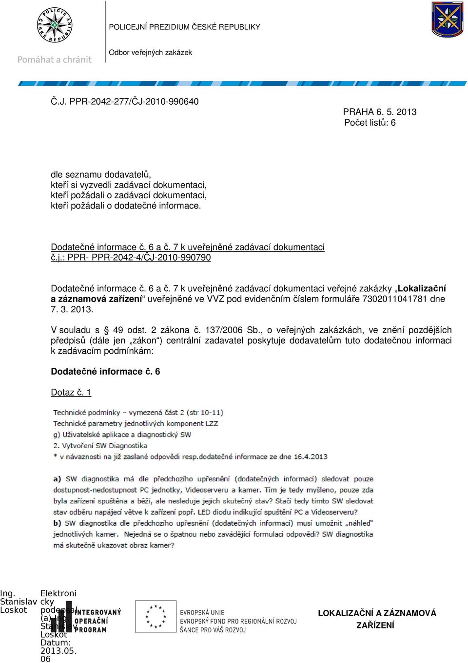 7 k uveřejněné zadávací dokumentaci č.j.: PPR- PPR-2042-4/ČJ-2010-990790 Dodatečné informace č. 6 a č.