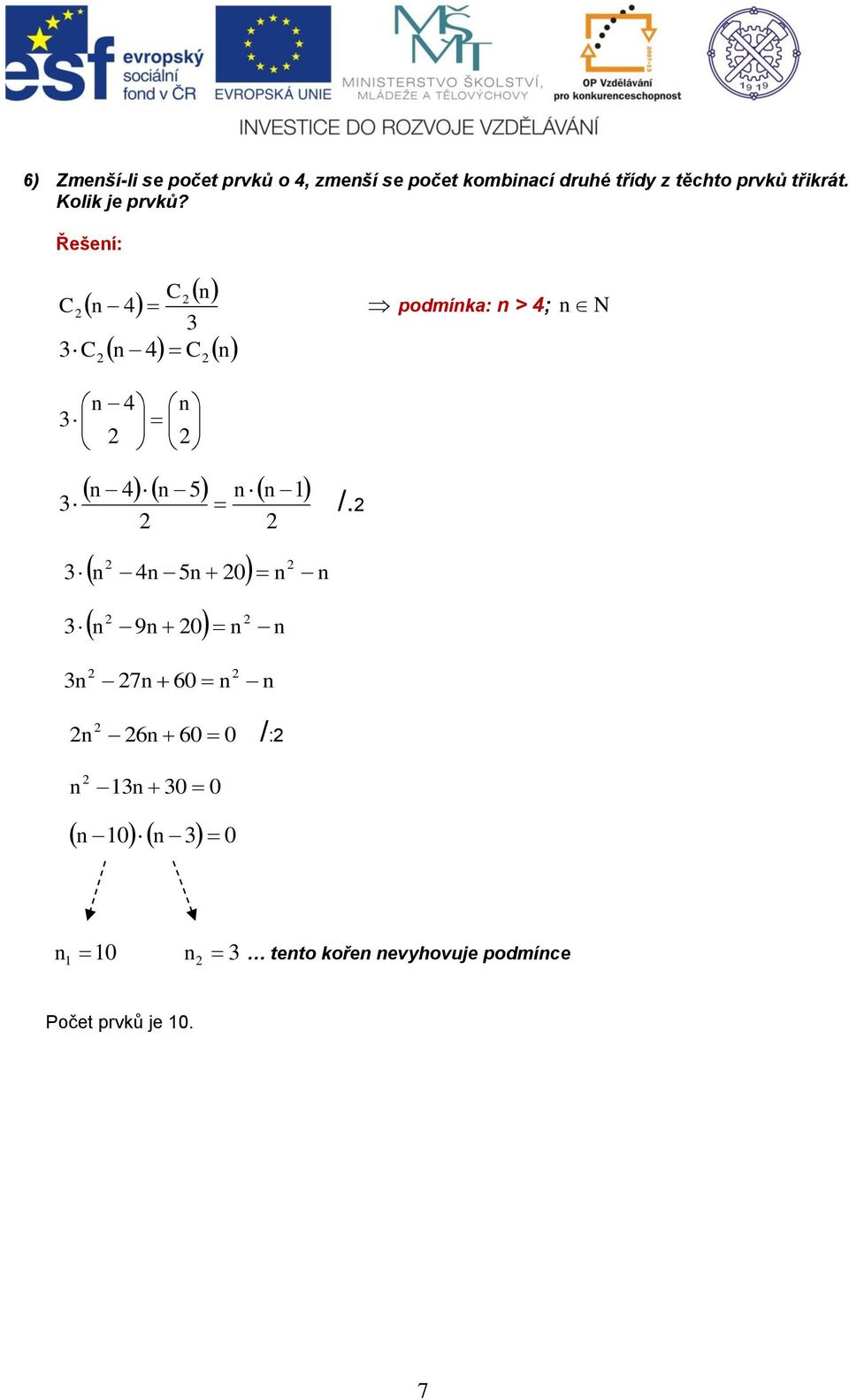 Řešeí: C C podmíka: > ; N C C /.