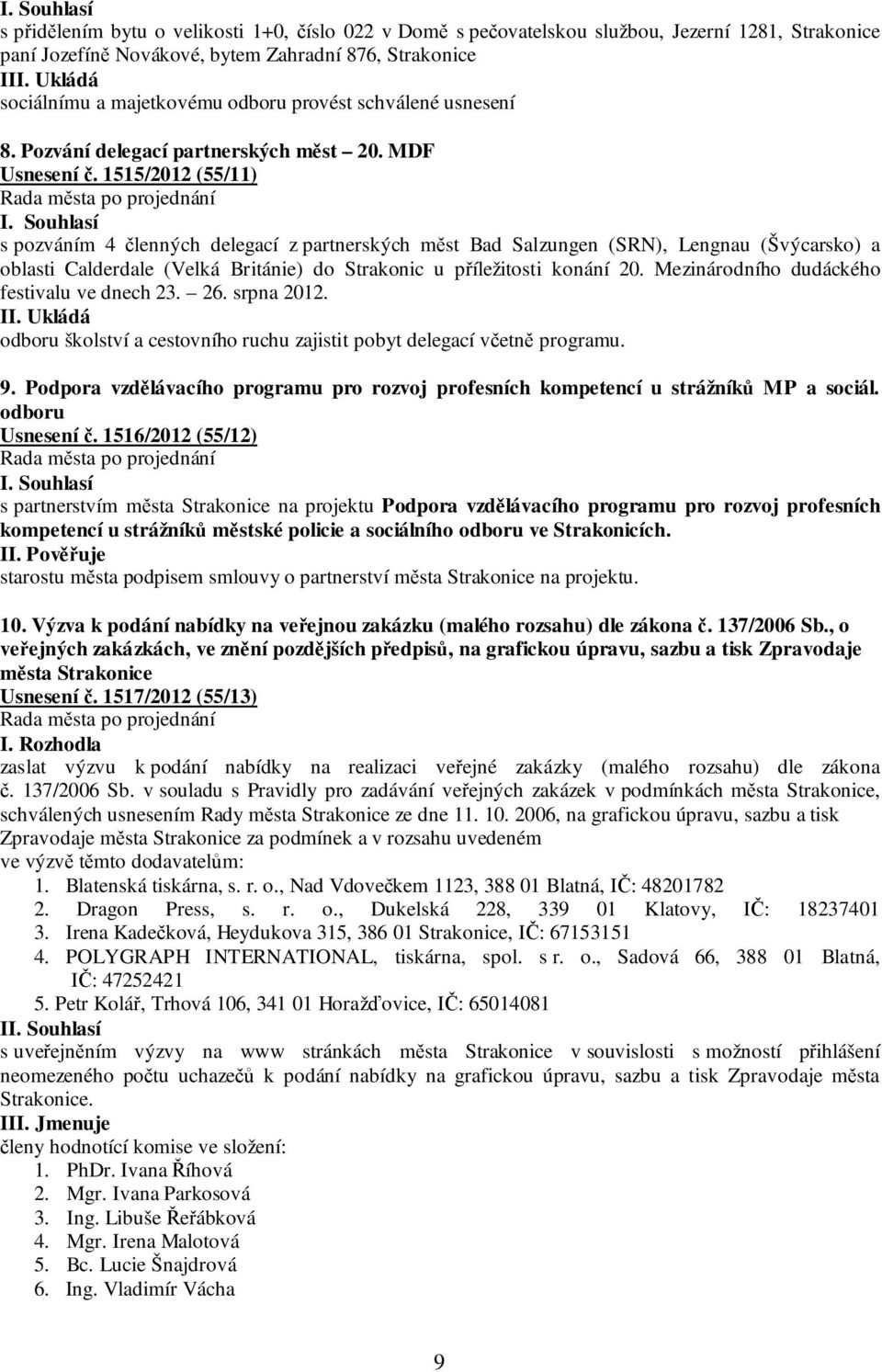 1515/2012 (55/11) s pozváním 4 členných delegací z partnerských měst Bad Salzungen (SRN), Lengnau (Švýcarsko) a oblasti Calderdale (Velká Británie) do Strakonic u příležitosti konání 20.