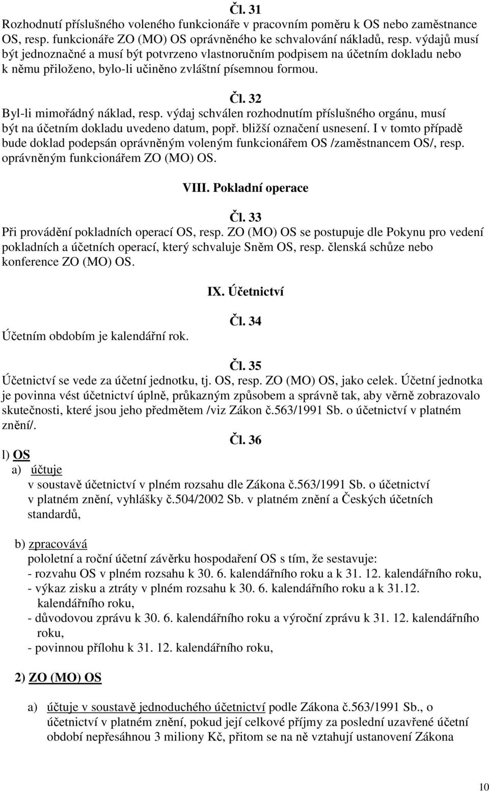 výdaj schválen rozhodnutím příslušného orgánu, musí být na účetním dokladu uvedeno datum, popř. bližší označení usnesení.