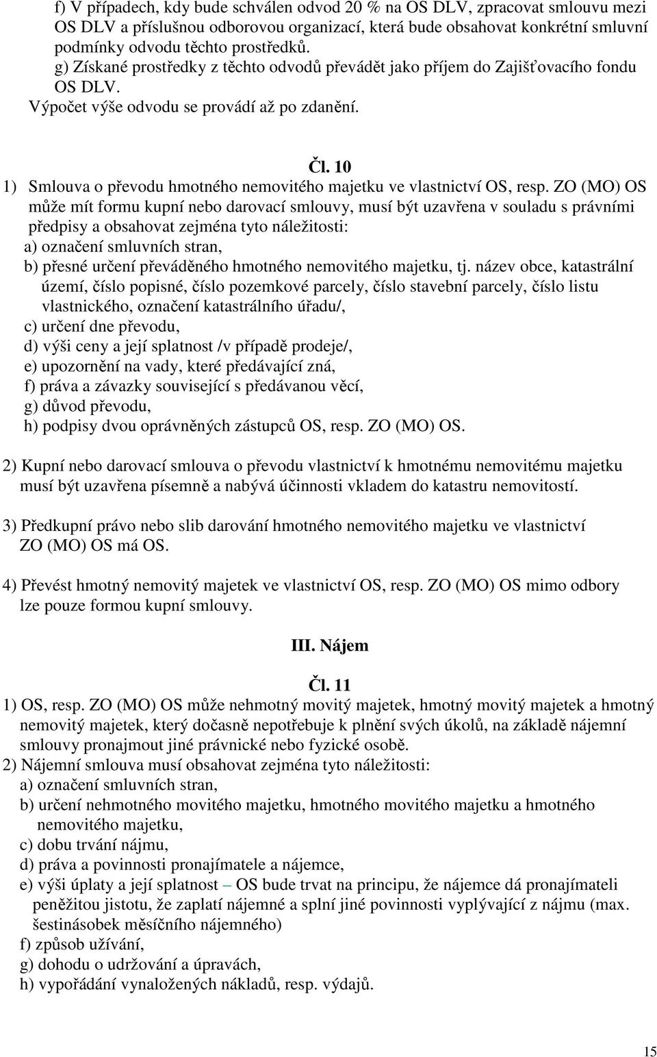 10 1) Smlouva o převodu hmotného nemovitého majetku ve vlastnictví OS, resp.