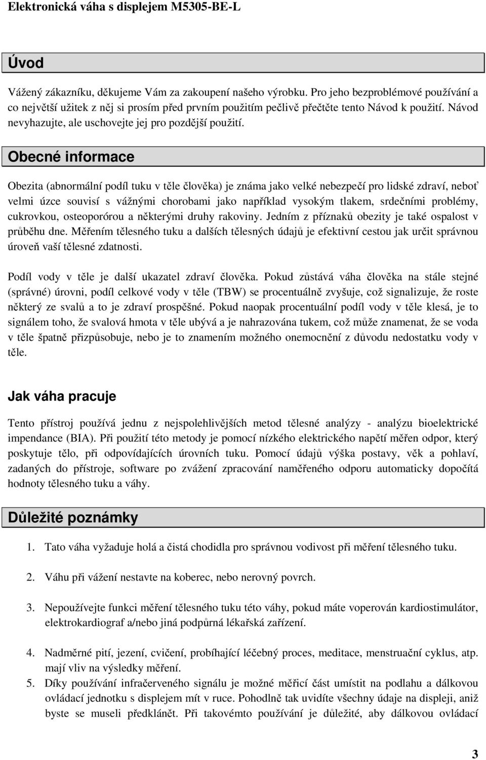 Obecné informace Obezita (abnormální podíl tuku v těle člověka) je známa jako velké nebezpečí pro lidské zdraví, neboť velmi úzce souvisí s vážnými chorobami jako například vysokým tlakem, srdečními