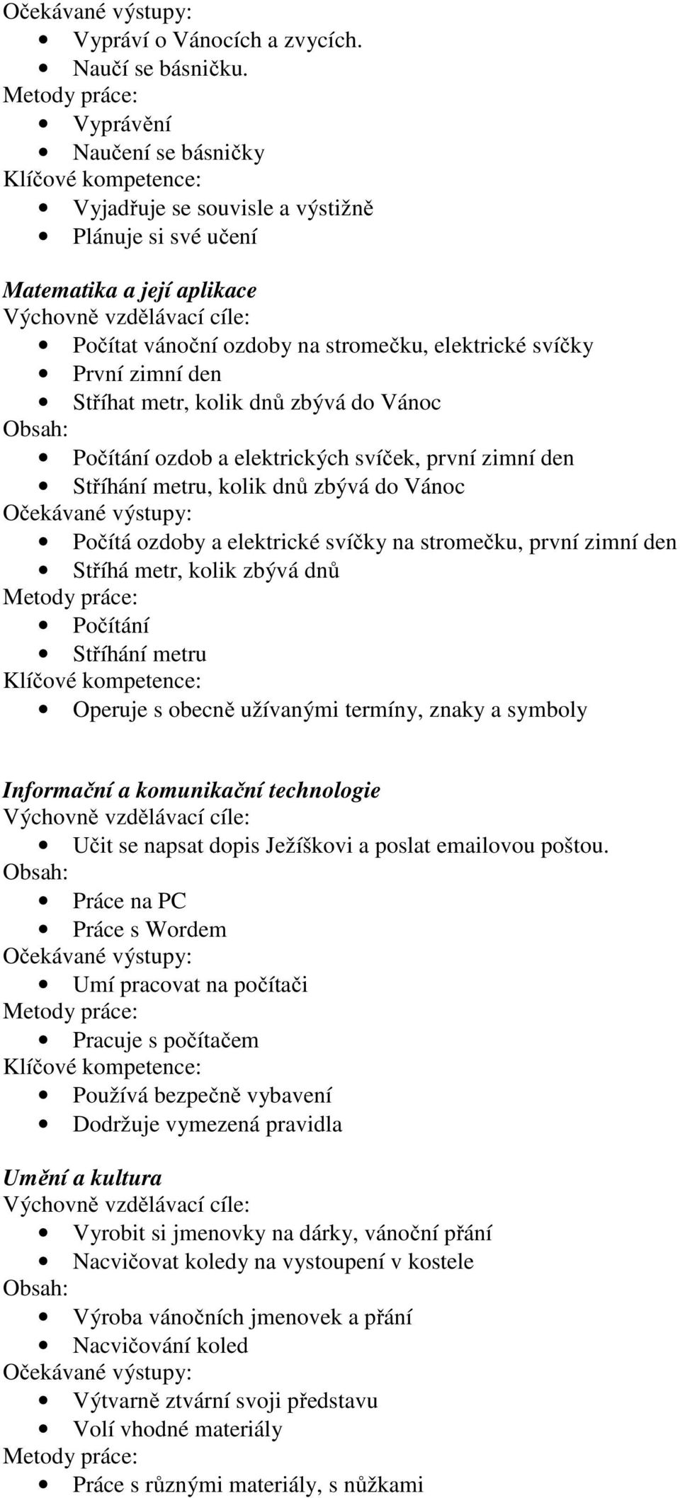 kolik dnů zbývá do Vánoc Počítání ozdob a elektrických svíček, první zimní den Stříhání metru, kolik dnů zbývá do Vánoc Počítá ozdoby a elektrické svíčky na stromečku, první zimní den Stříhá metr,