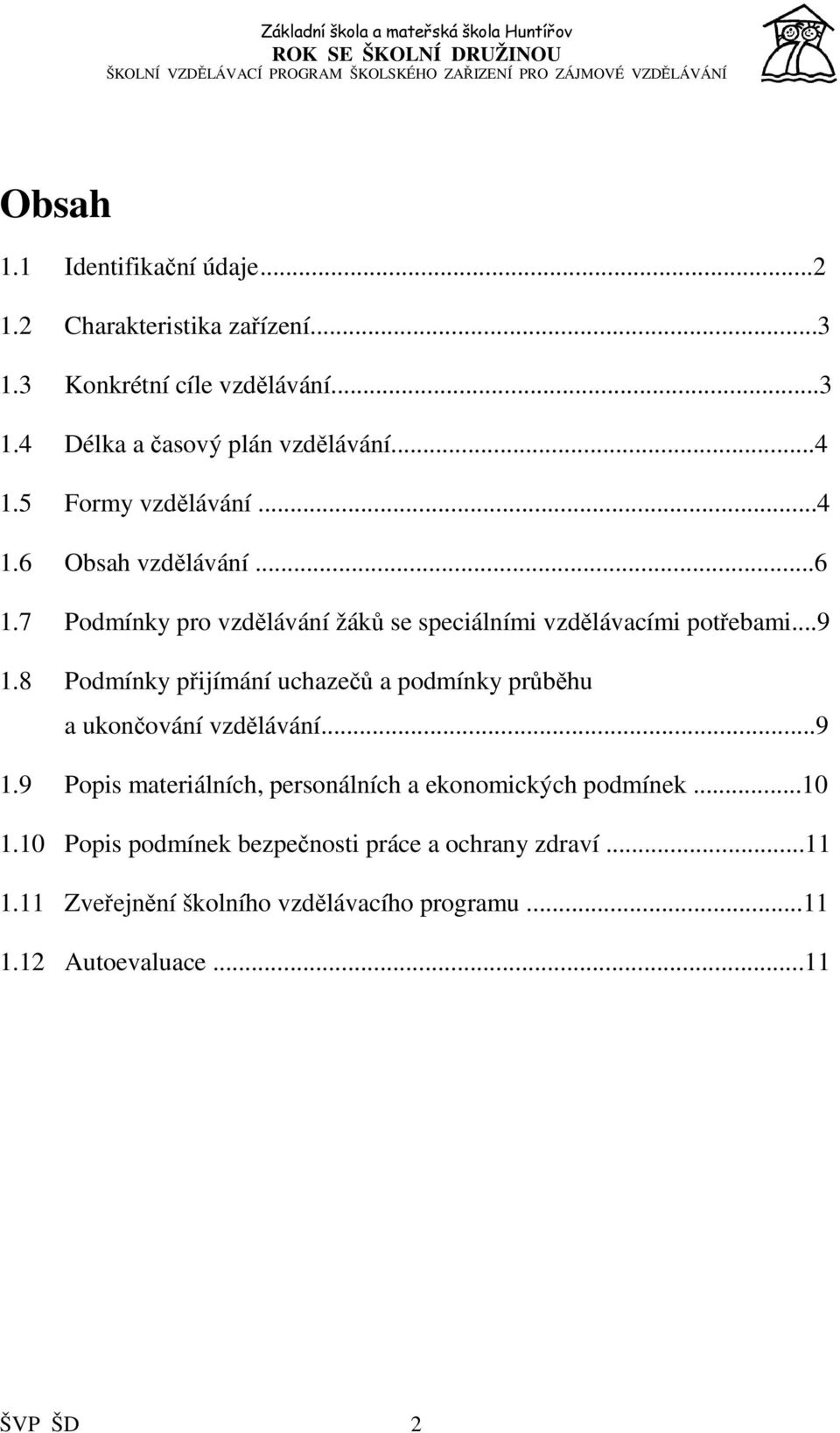 8 Podmínky přijímání uchazečů a podmínky průběhu a ukončování vzdělávání...9 1.9 Popis materiálních, personálních a ekonomických podmínek.