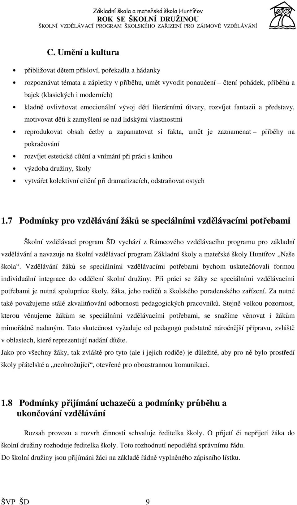 zaznamenat příběhy na pokračování rozvíjet estetické cítění a vnímání při práci s knihou výzdoba družiny, školy vytvářet kolektivní cítění při dramatizacích, odstraňovat ostych 1.