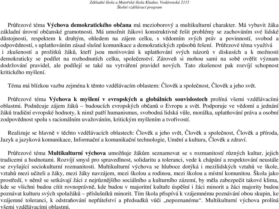 uplatňováním zásad slušné komunikace a demokratických způsobů řešení.