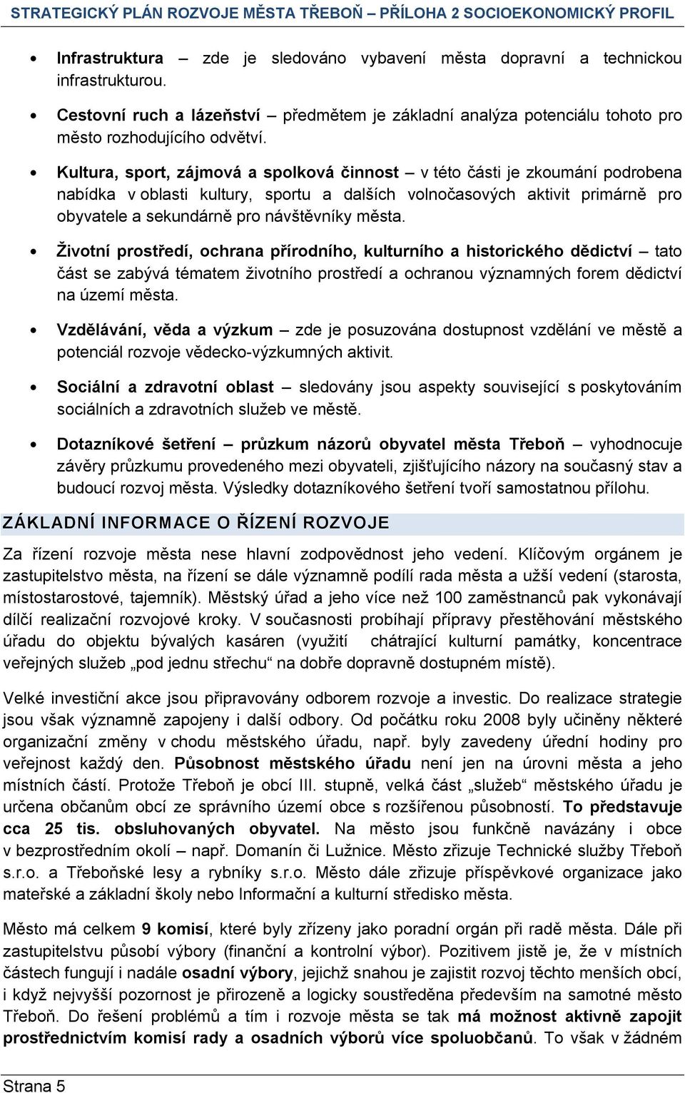 města. Životní prostředí, ochrana přírodního, kulturního a historického dědictví tato část se zabývá tématem životního prostředí a ochranou významných forem dědictví na území města.