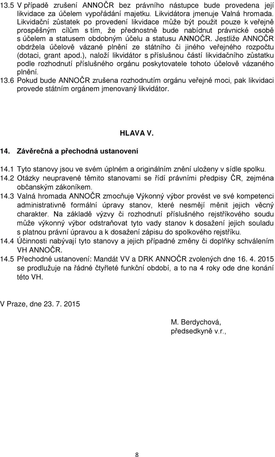 Jestliže ANNOČR obdržela účelově vázané plnění ze státního či jiného veřejného rozpočtu (dotaci, grant apod.