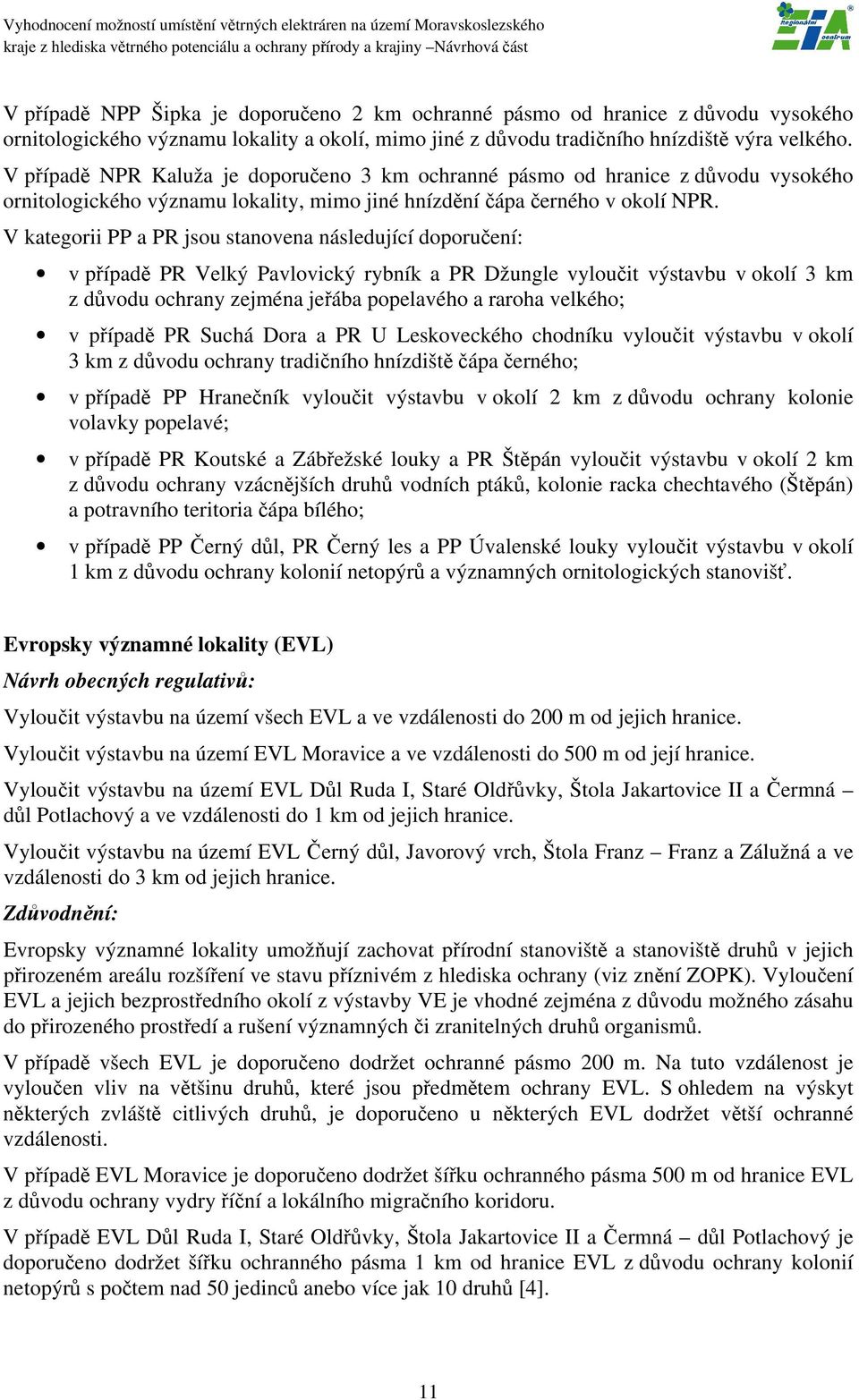 V kategorii PP a PR jsou stanovena následující doporučení: v případě PR Velký Pavlovický rybník a PR Džungle vyloučit výstavbu v okolí 3 km z důvodu ochrany zejména jeřába popelavého a raroha