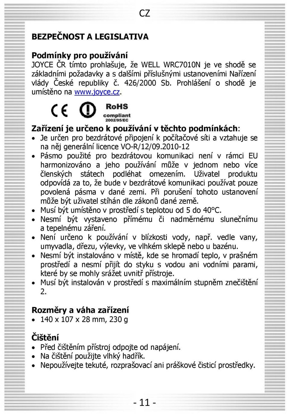 Zaøízení je určeno k pou ívání v tėchto podmínkách: Je určen pro bezdrátové pøipojení k počítačové síti a vztahuje se na nėj generální licence VO-R/12/09.