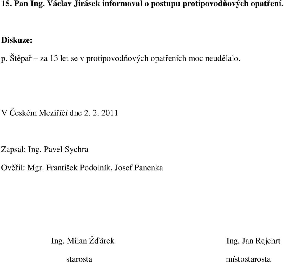 V Českém Meziříčí dne 2. 2. 2011 Zapsal: Ing. Pavel Sychra Ověřil: Mgr.