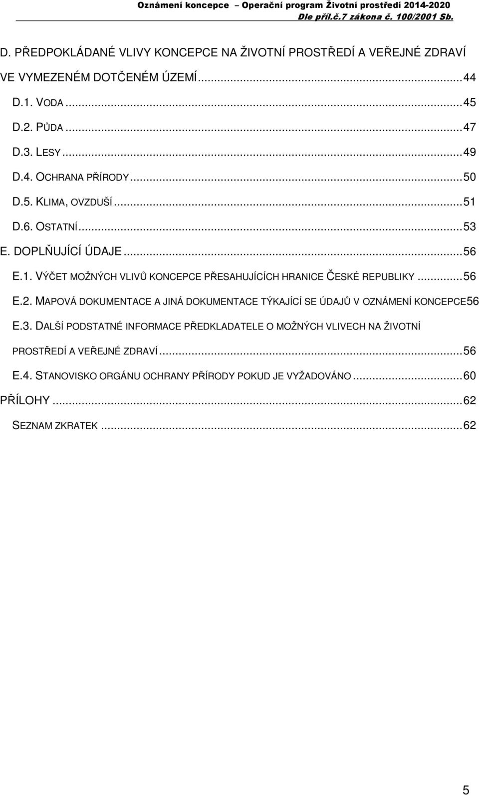 MAPOVÁ DOKUMENTACE A JINÁ DOKUMENTACE TÝKAJÍCÍ SE ÚDAJŮ V OZNÁMENÍ KONCEPCE56 E.3.