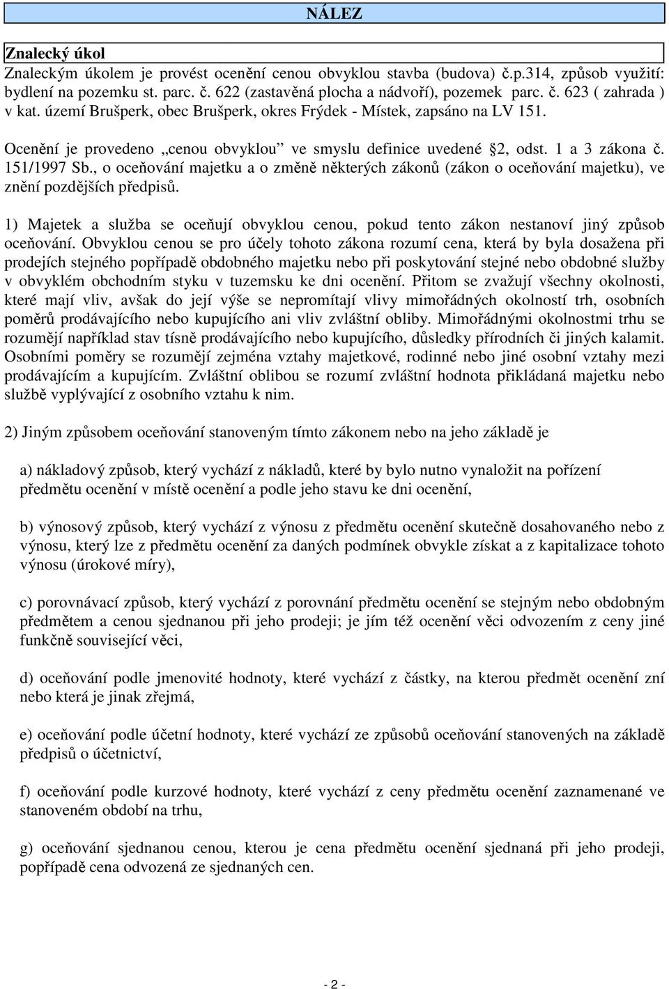 , o oceňování majetku a o změně některých zákonů (zákon o oceňování majetku), ve znění pozdějších předpisů.