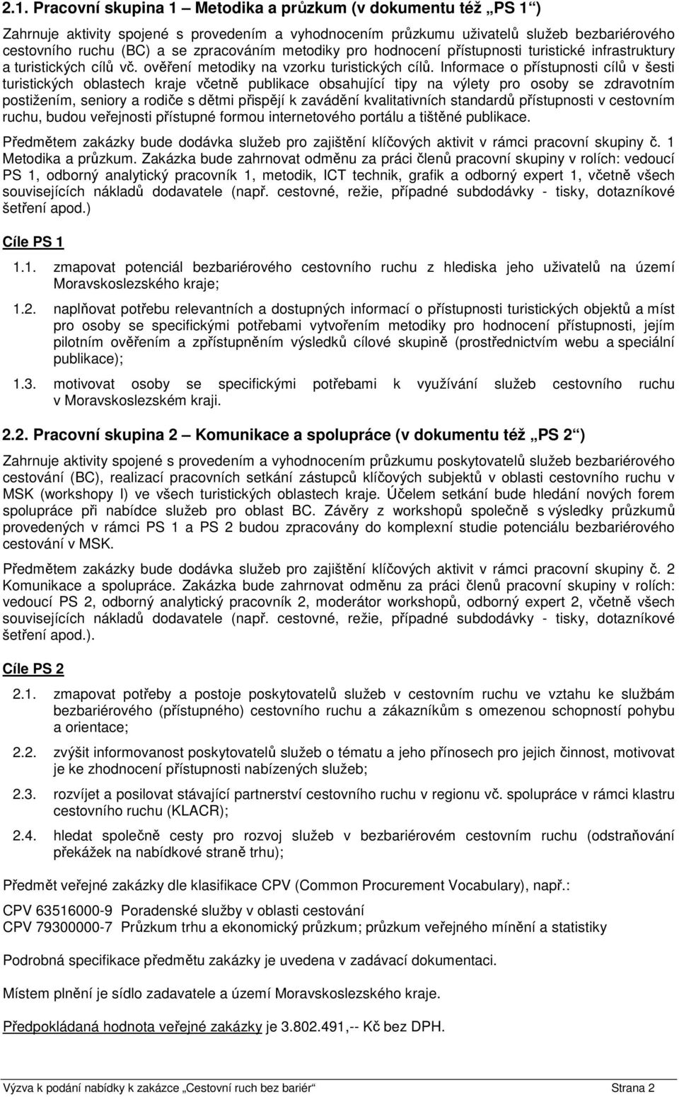 Informace o přístupnosti cílů v šesti turistických oblastech kraje včetně publikace obsahující tipy na výlety pro osoby se zdravotním postižením, seniory a rodiče s dětmi přispějí k zavádění