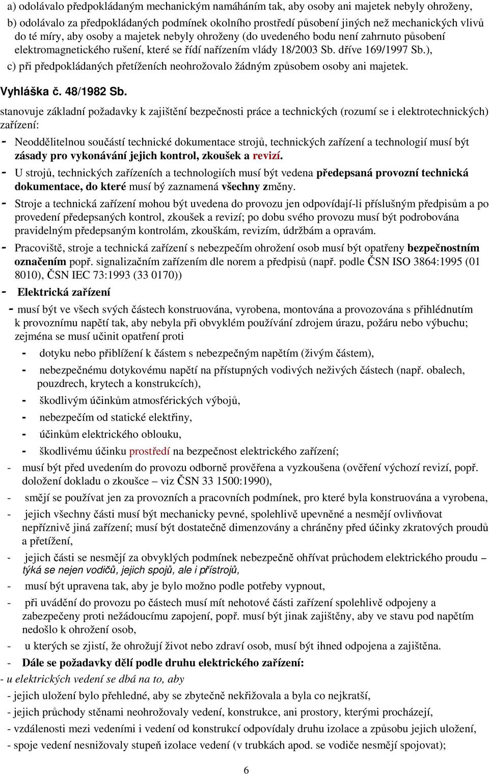 ), c) při předpokládaných přetíženích neohrožovalo žádným způsobem osoby ani majetek. Vyhláška č. 48/1982 Sb.