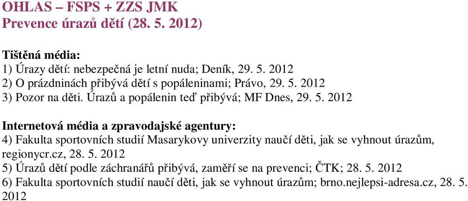 2012 Internetová média a zpravodajské agentury: 4) Fakulta sportovních studií Masarykovy univerzity nau í d ti, jak se vyhnout úraz m, regionycr.