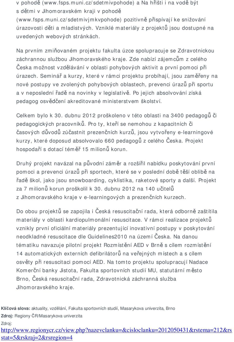 Zde nabízí zájemc m z celého eska možnost vzd lávání v oblasti pohybových aktivit a první pomoci p i úrazech.