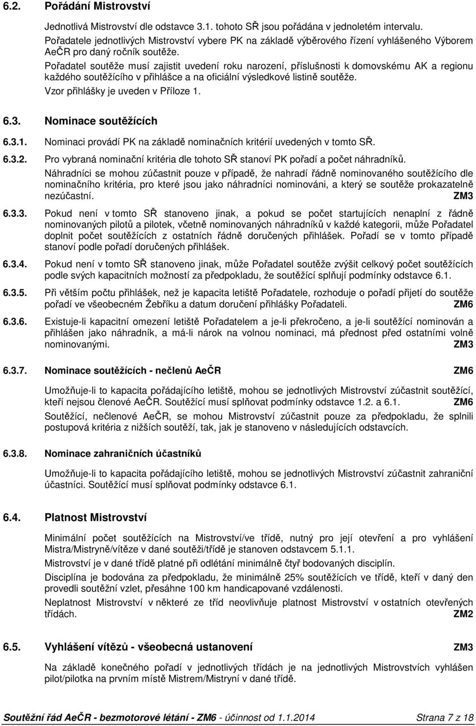 Pořadatel soutěže musí zajistit uvedení roku narození, příslušnosti k domovskému AK a regionu každého soutěžícího v přihlášce a na oficiální výsledkové listině soutěže.