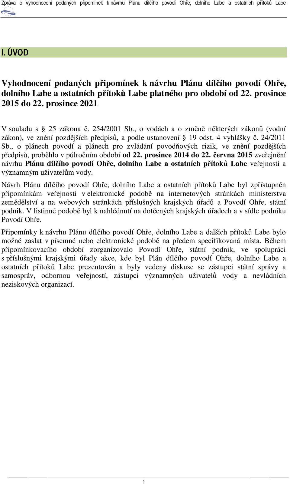 , o plánech povodí a plánech pro zvládání povodňových rizik, ve znění pozdějších předpisů, proběhlo v půlročním období od 22. prosince 2014 do 22.