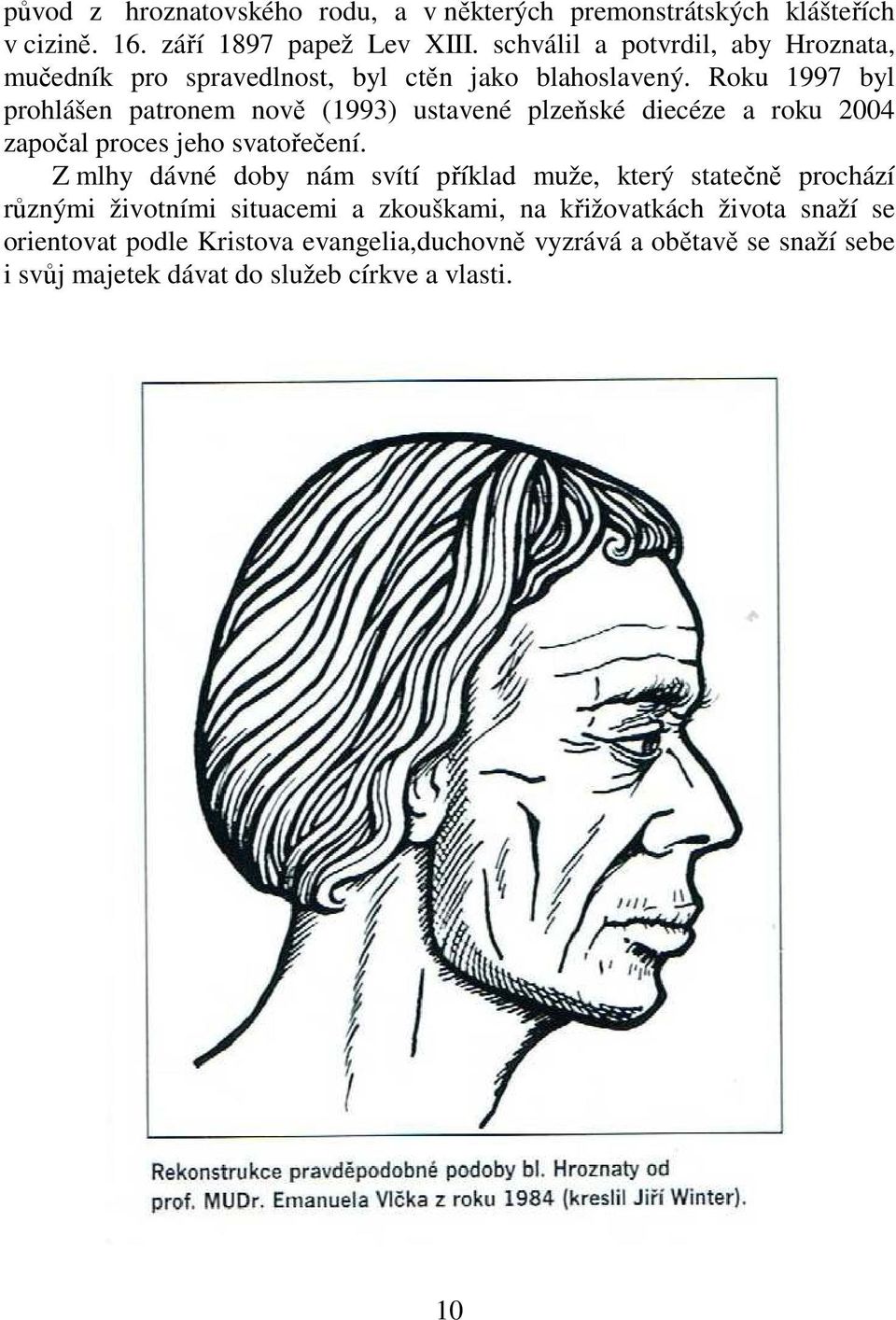 Roku 1997 byl prohlášen patronem nově (1993) ustavené plzeňské diecéze a roku 2004 započal proces jeho svatořečení.