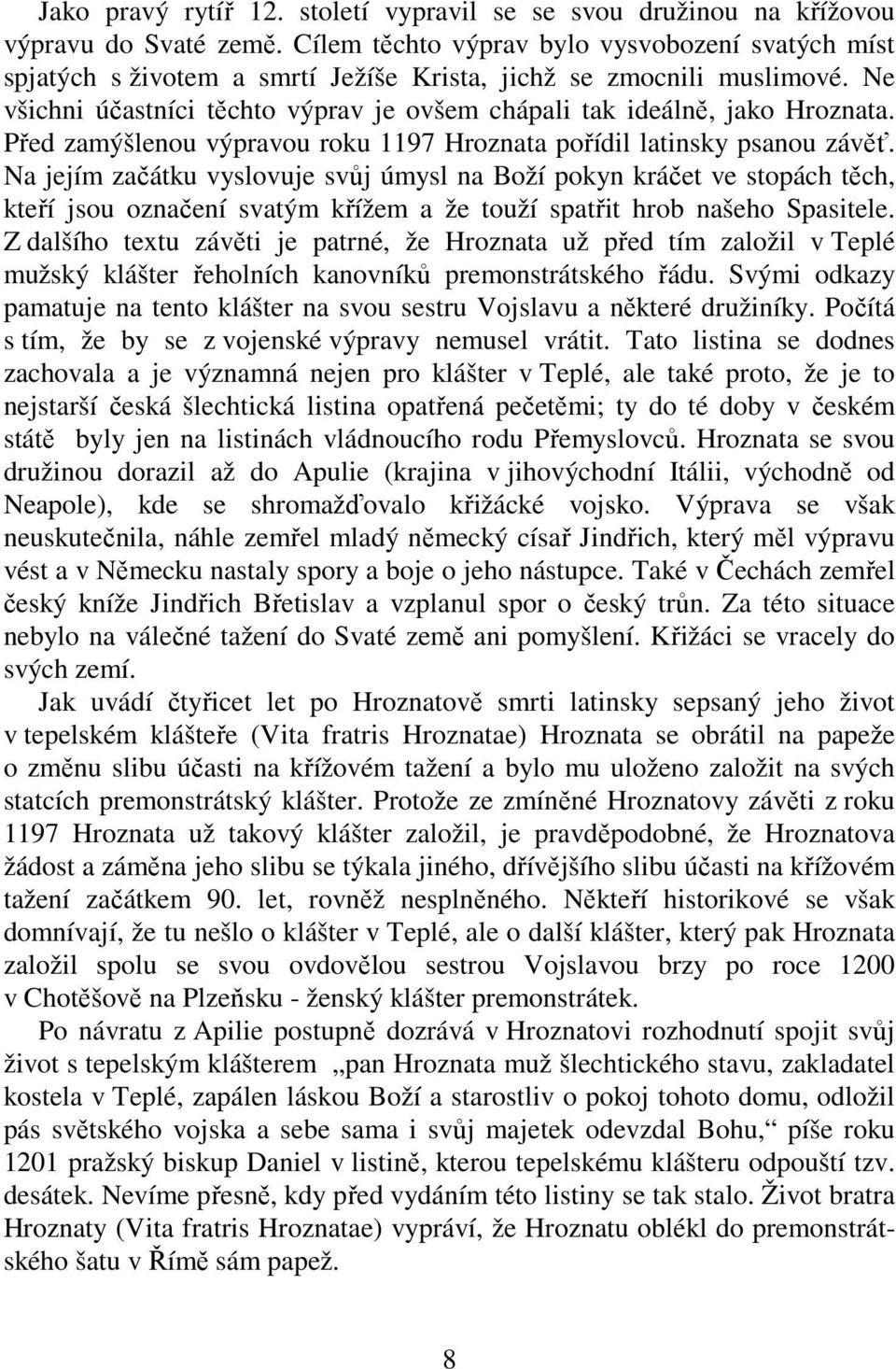 Před zamýšlenou výpravou roku 1197 Hroznata pořídil latinsky psanou závěť.